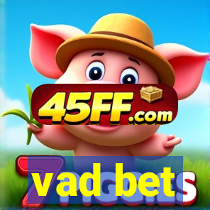 vad bet